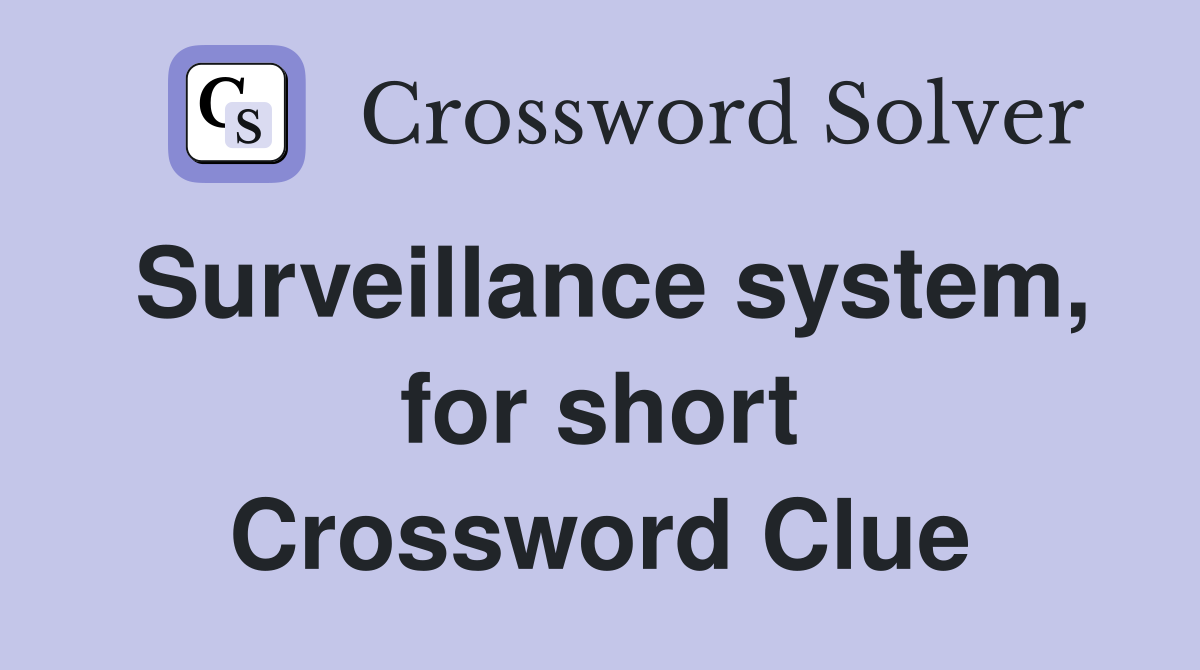 Surveillance system, for short Crossword Clue