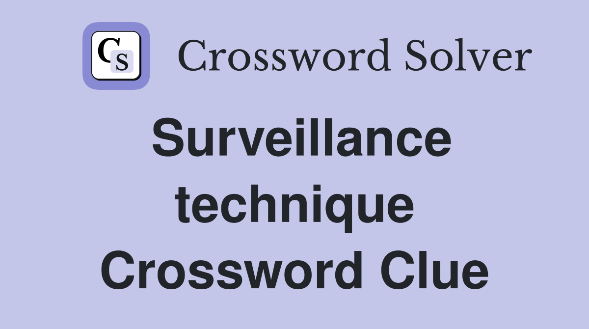 Surveillance technique Crossword Clue