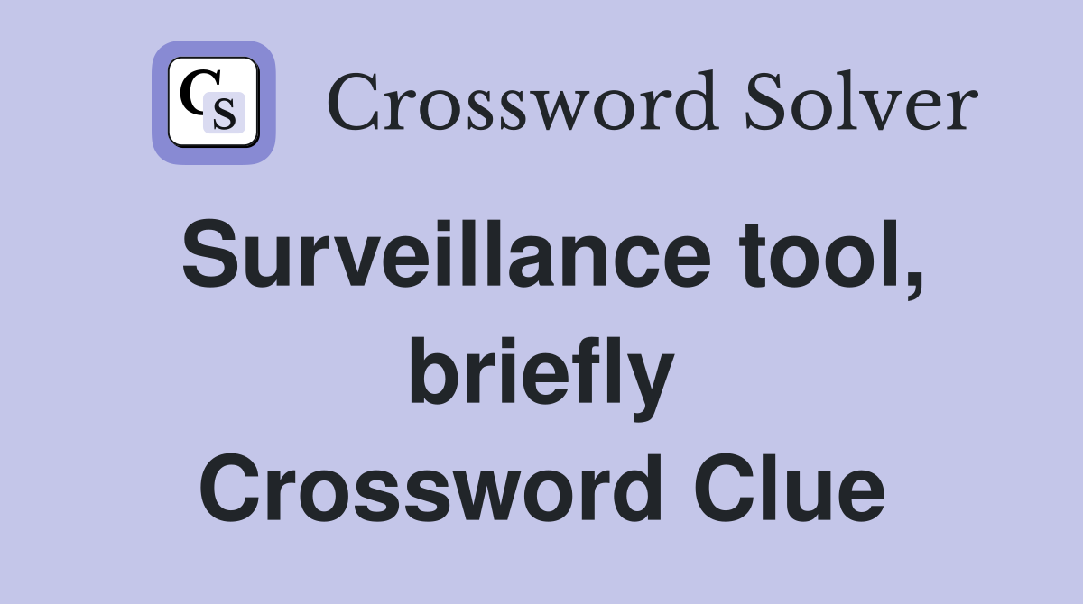 Surveillance tool, briefly Crossword Clue