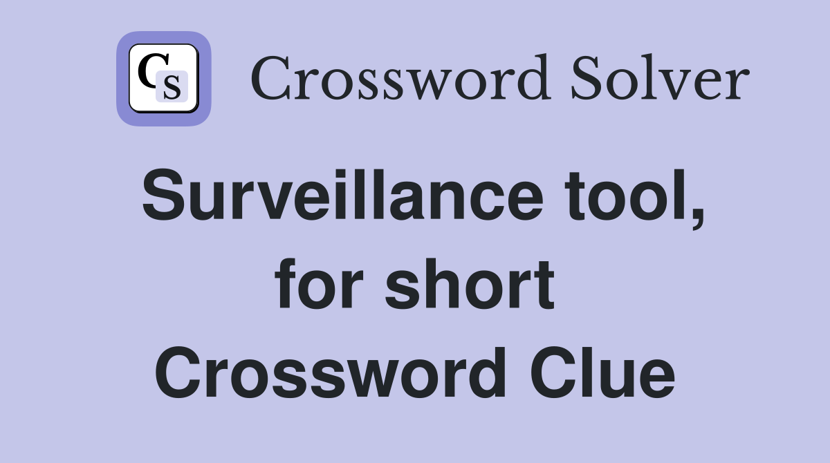 Surveillance tool, for short Crossword Clue