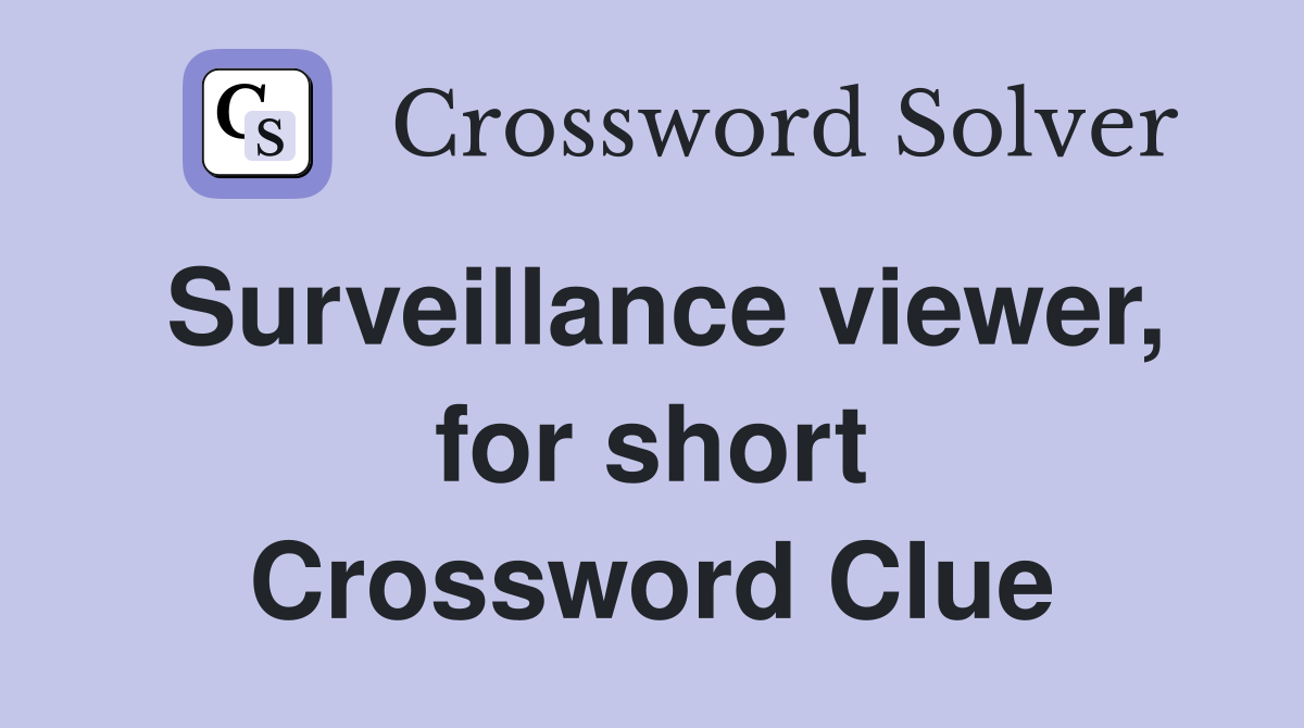 Surveillance viewer, for short Crossword Clue
