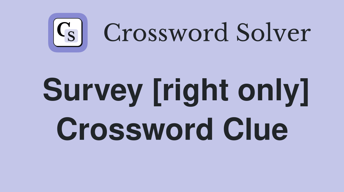 Survey [right only] Crossword Clue