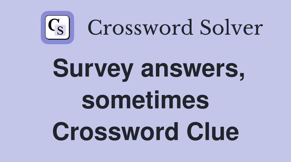 Survey answers, sometimes Crossword Clue