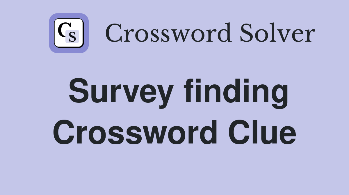 Survey finding Crossword Clue