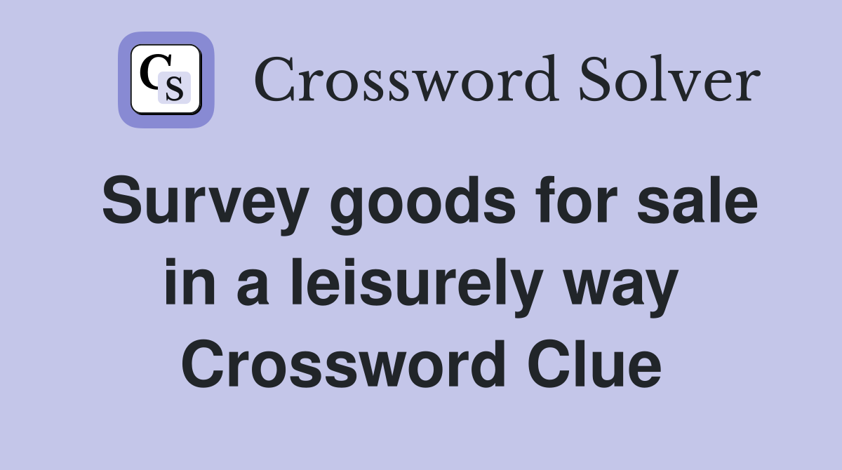 Survey goods for sale in a leisurely way Crossword Clue