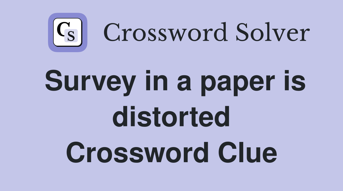Survey in a paper is distorted Crossword Clue