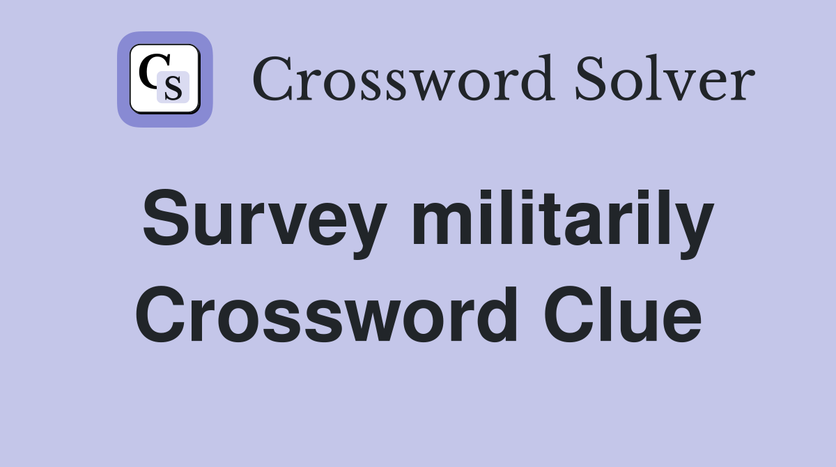 Survey militarily Crossword Clue