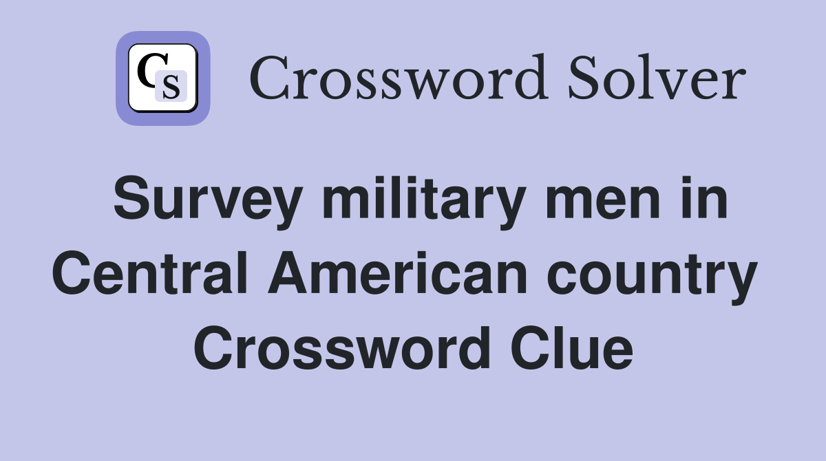 Survey military men in Central American country  Crossword Clue