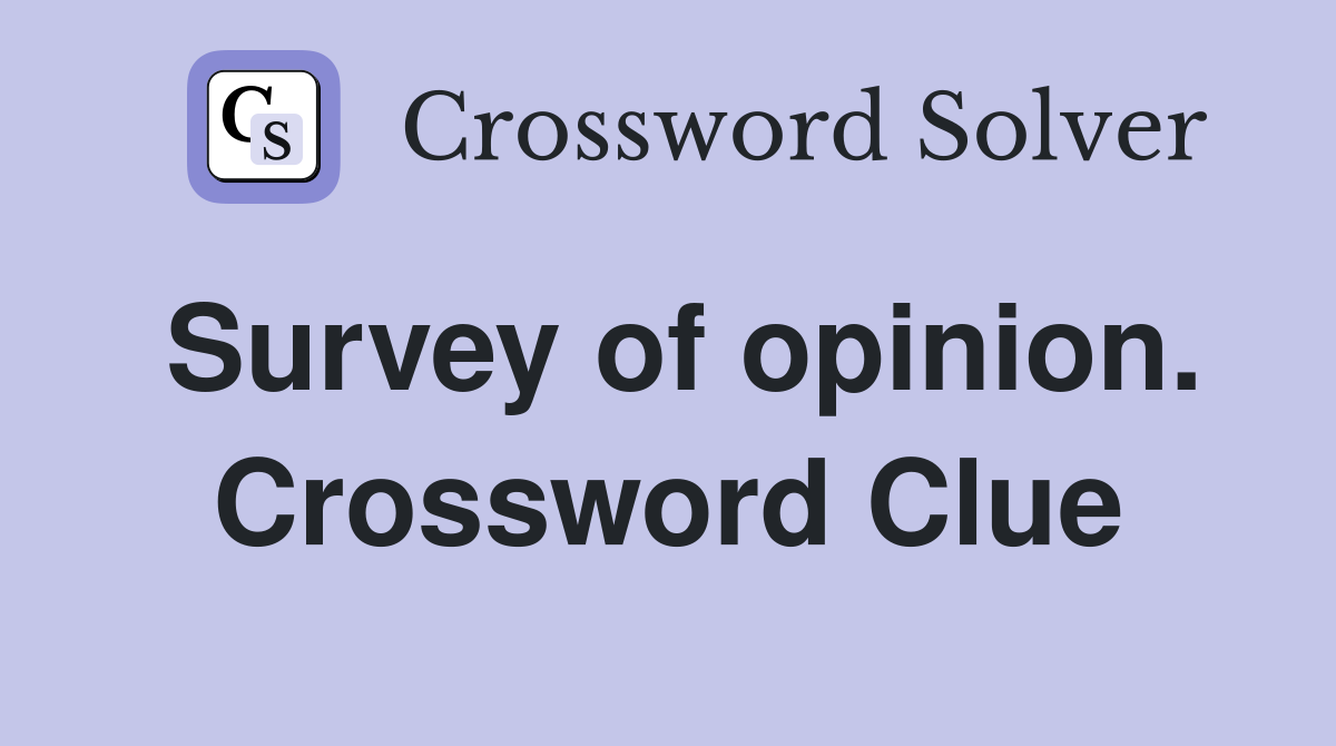 Survey of opinion. Crossword Clue