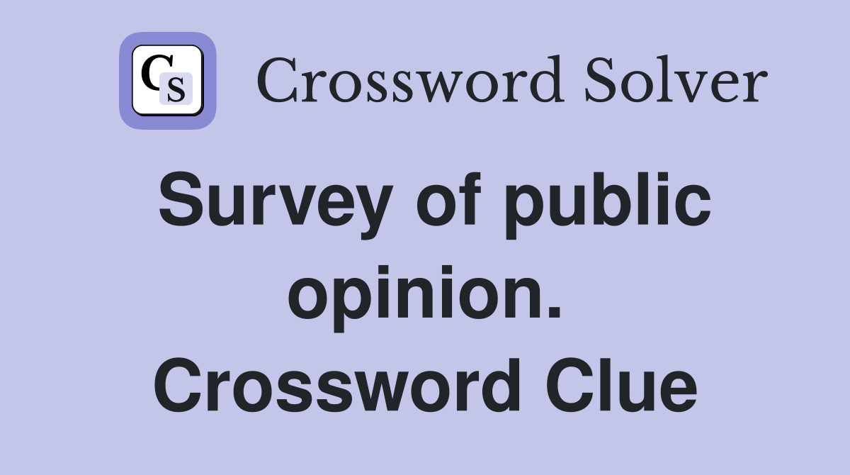 Survey of public opinion. Crossword Clue