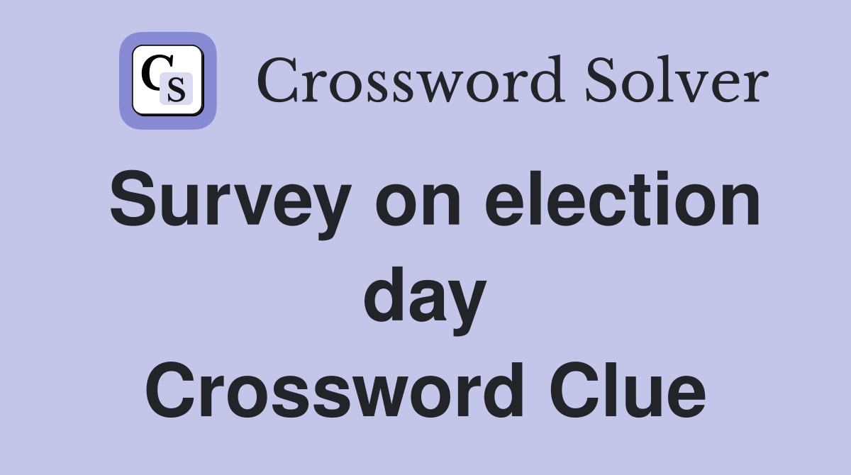 Survey on election day Crossword Clue