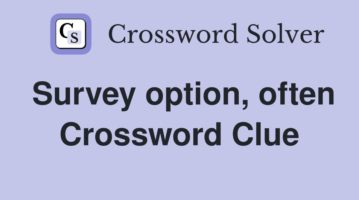 Survey option, often Crossword Clue