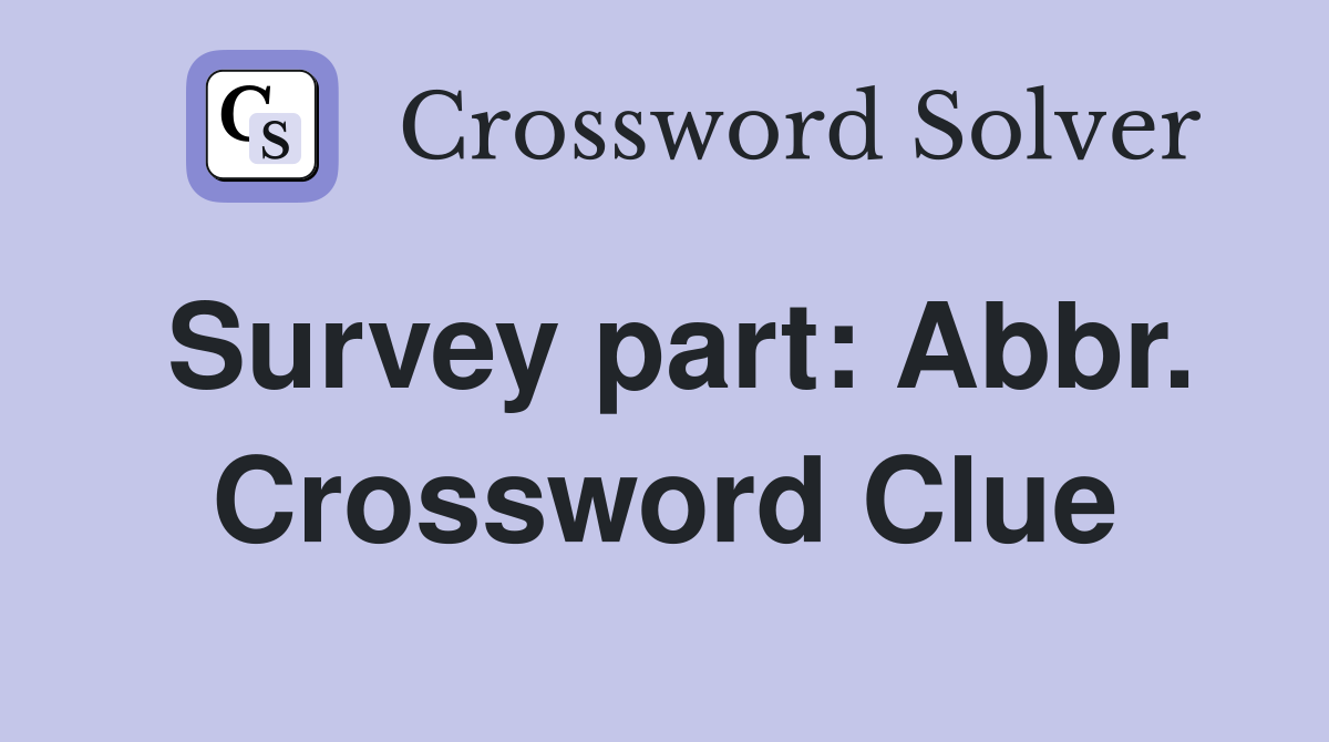 Survey part: Abbr. Crossword Clue
