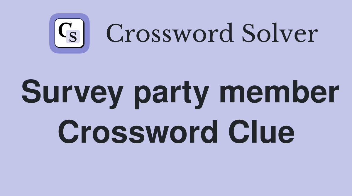 Survey party member Crossword Clue