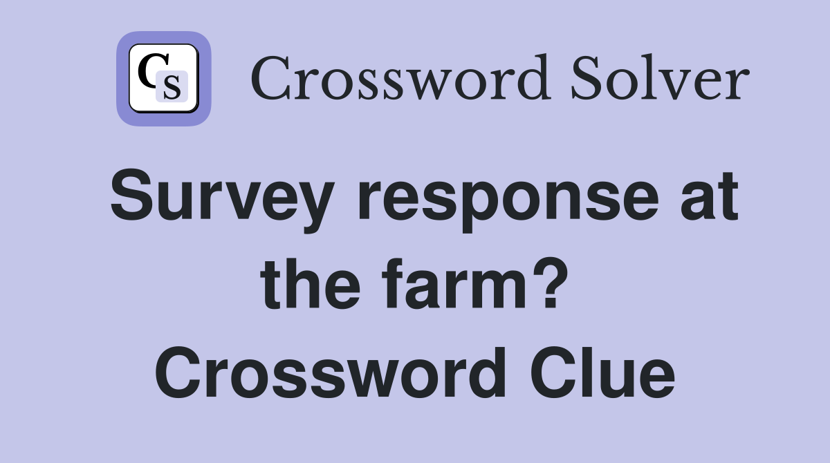 Survey response at the farm? Crossword Clue
