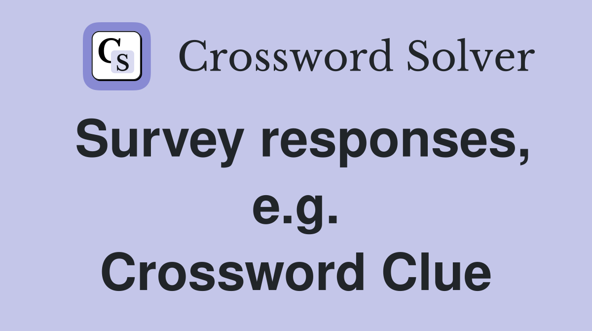 Survey responses, e.g. Crossword Clue