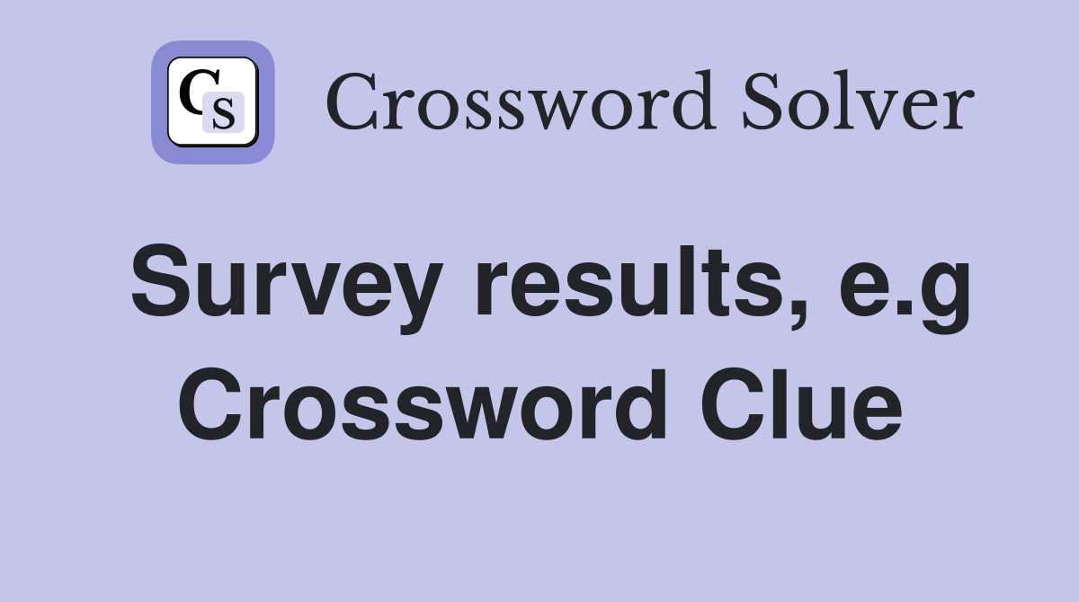 Survey results, e.g Crossword Clue