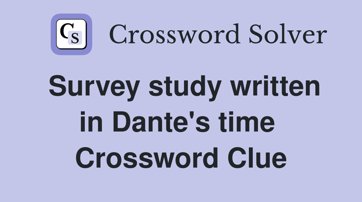 Survey study written in Dante's time  Crossword Clue