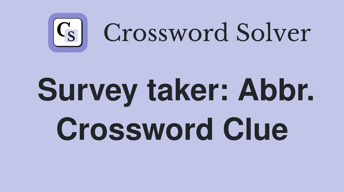 Survey taker: Abbr. Crossword Clue