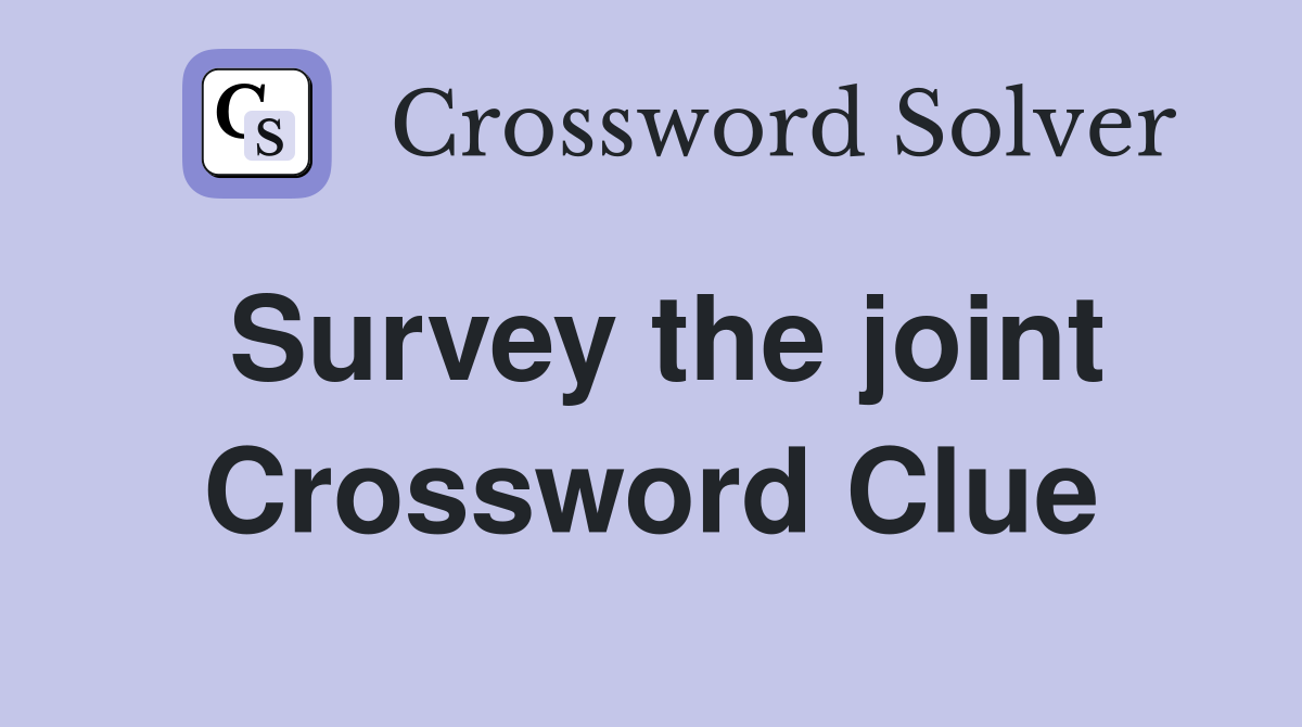 Survey the joint Crossword Clue