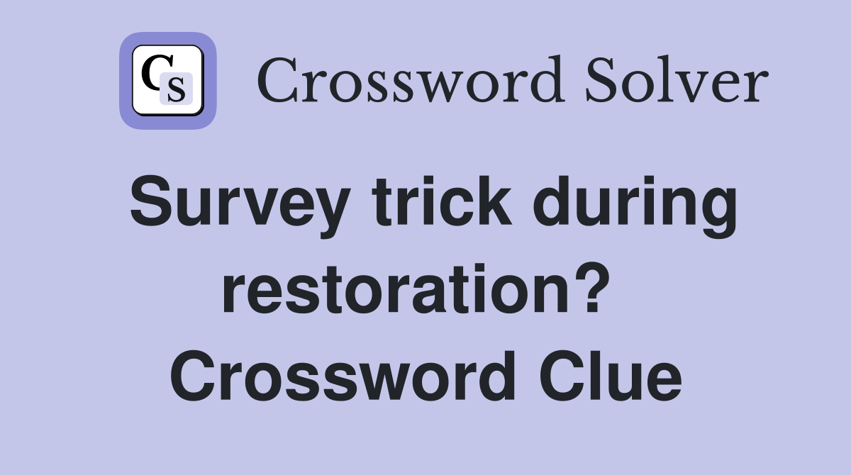 Survey trick during restoration?  Crossword Clue