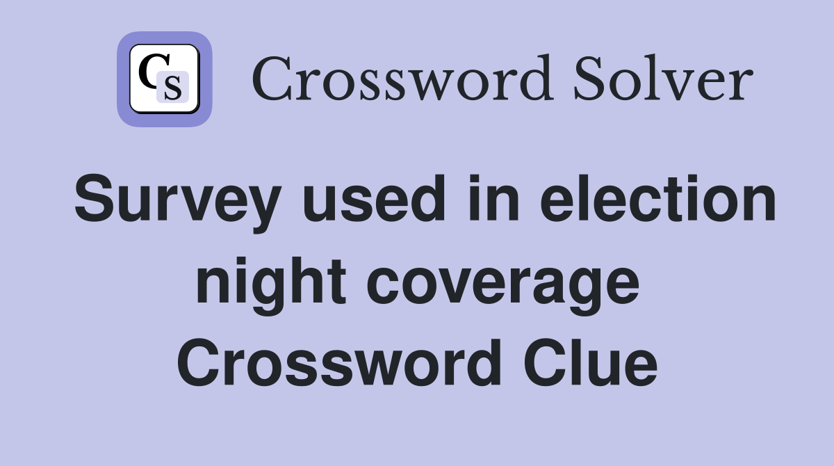 Survey used in election night coverage Crossword Clue