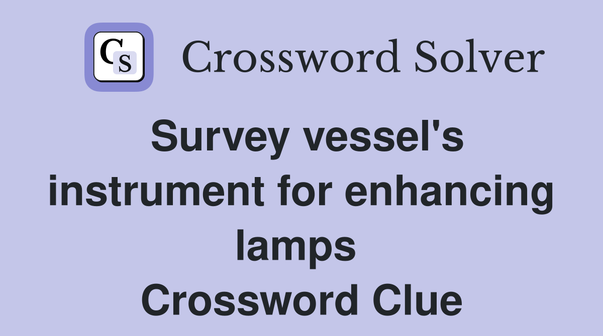 Survey vessel's instrument for enhancing lamps  Crossword Clue