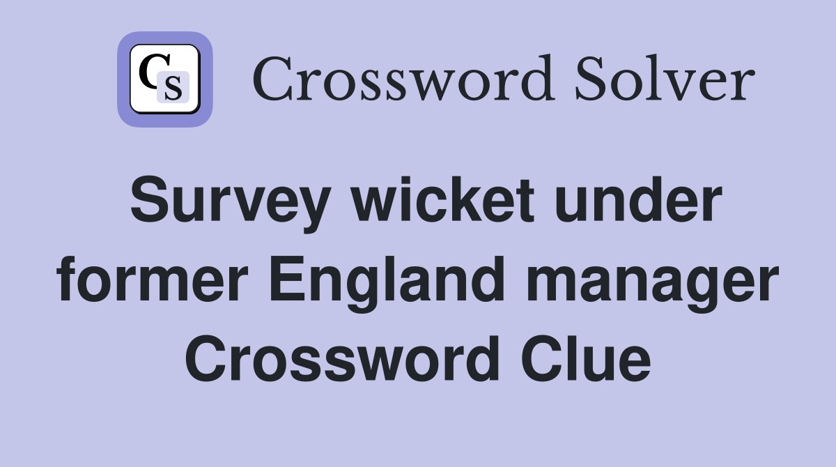 Survey wicket under former England manager Crossword Clue