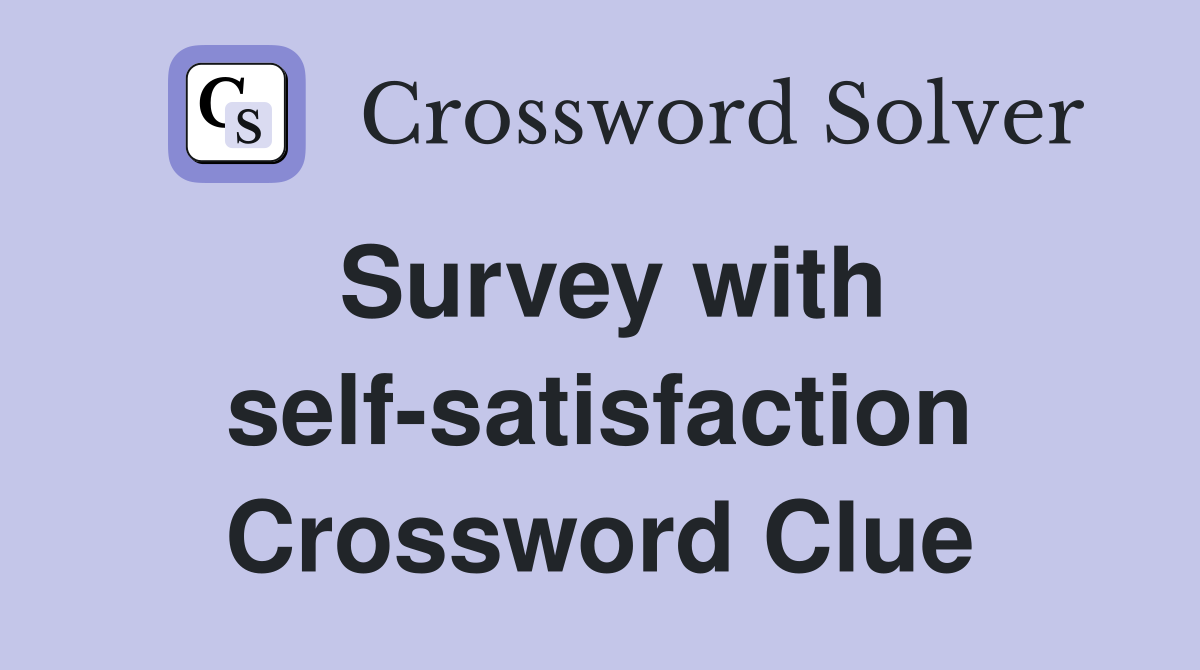 Survey with self-satisfaction Crossword Clue