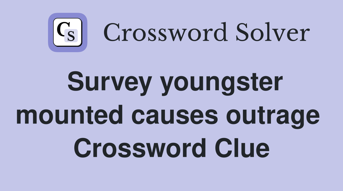 Survey youngster mounted causes outrage  Crossword Clue