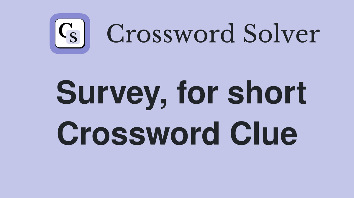 Survey, for short Crossword Clue