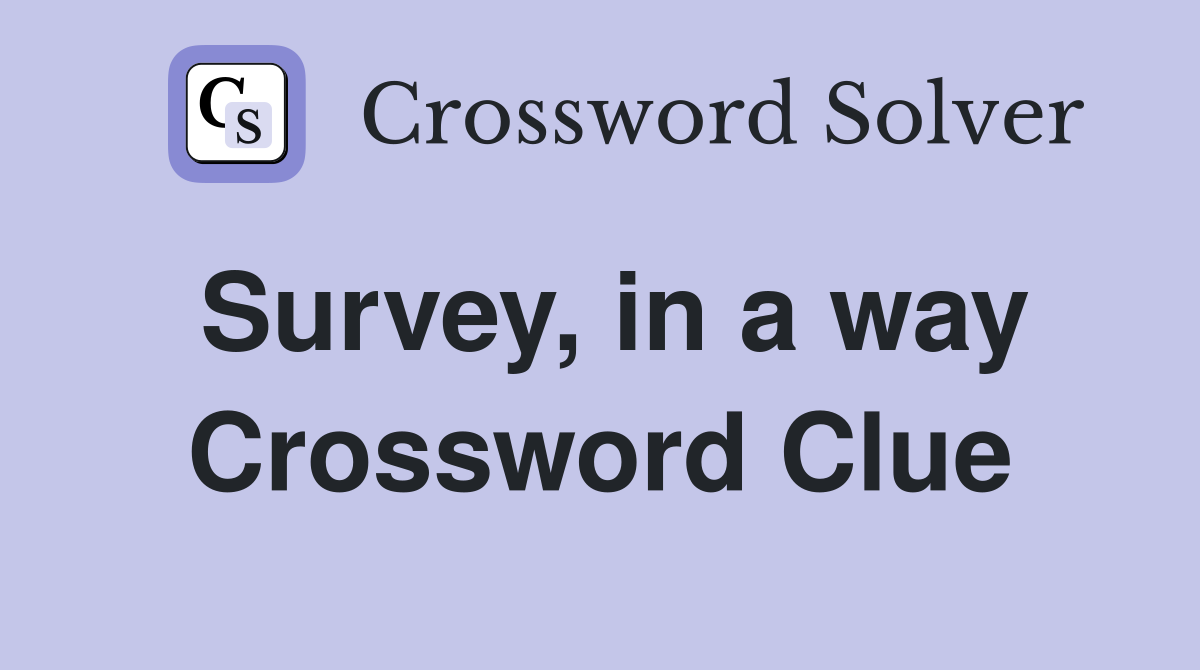 Survey, in a way Crossword Clue