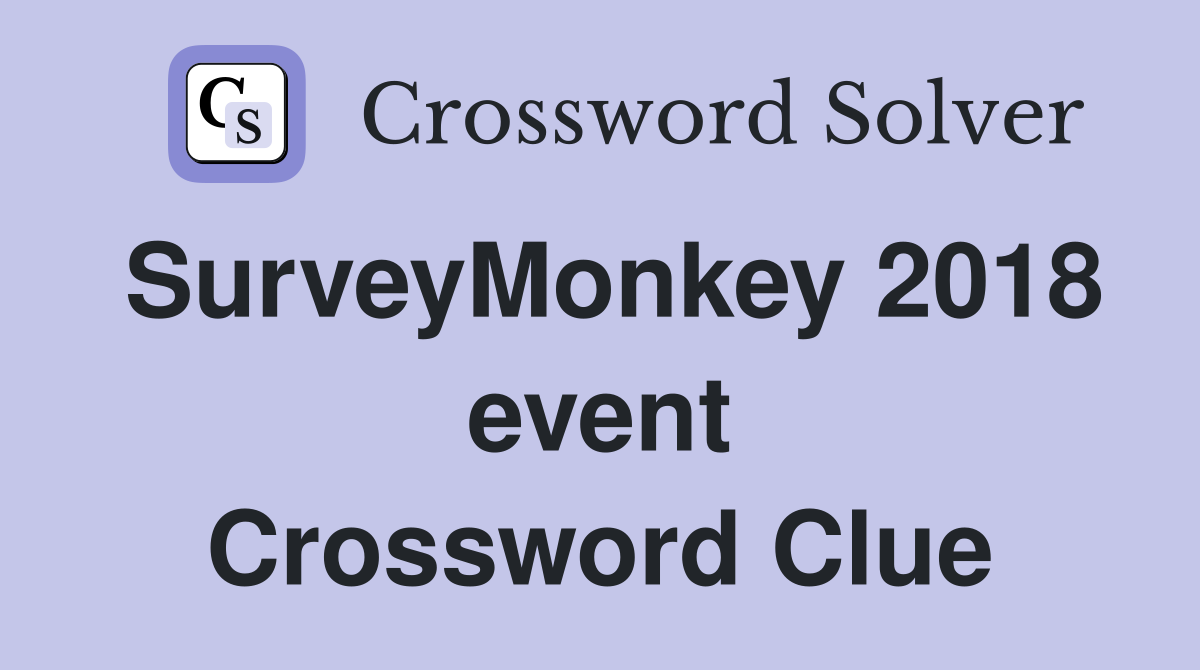 SurveyMonkey 2018 event Crossword Clue