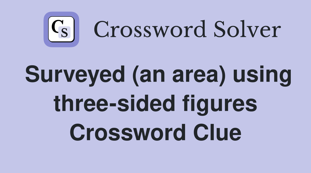 Surveyed (an area) using three-sided figures Crossword Clue