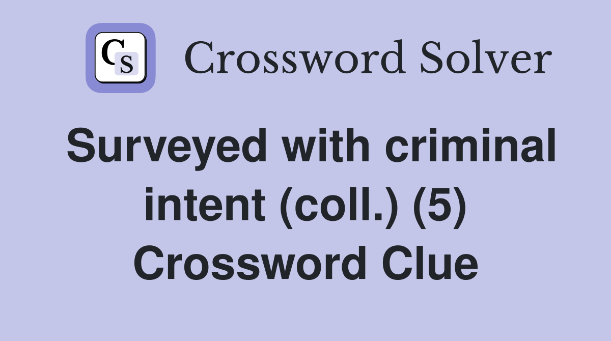 Surveyed with criminal intent (coll.) (5) Crossword Clue