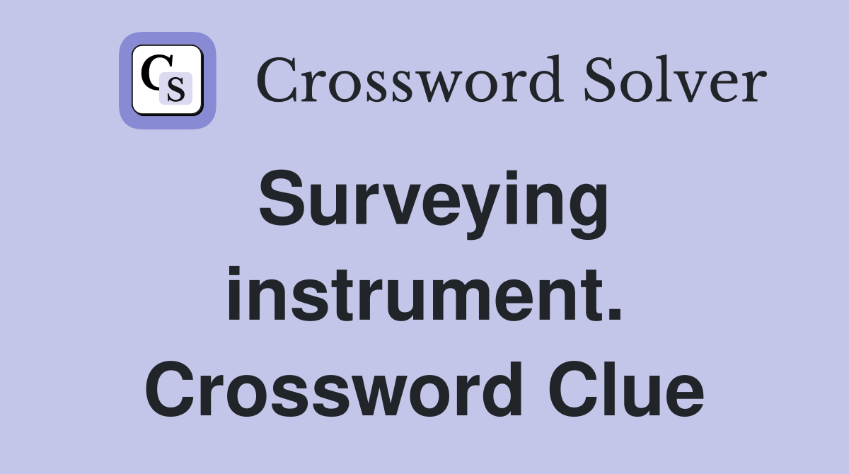 Surveying instrument. Crossword Clue