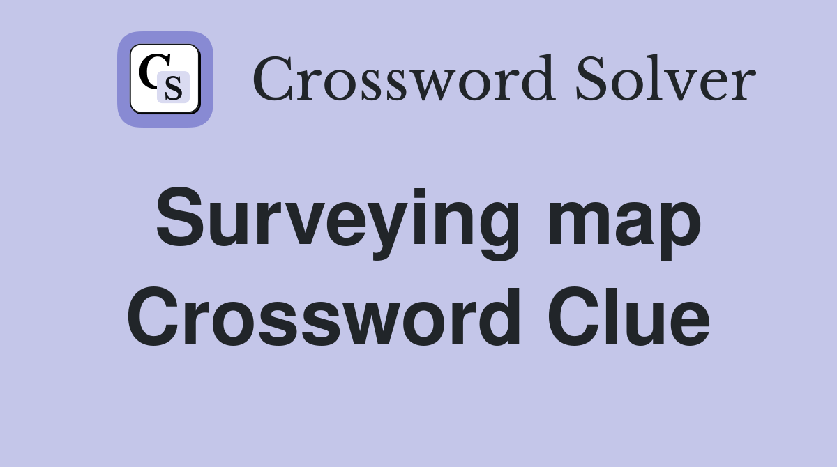 Surveying map Crossword Clue