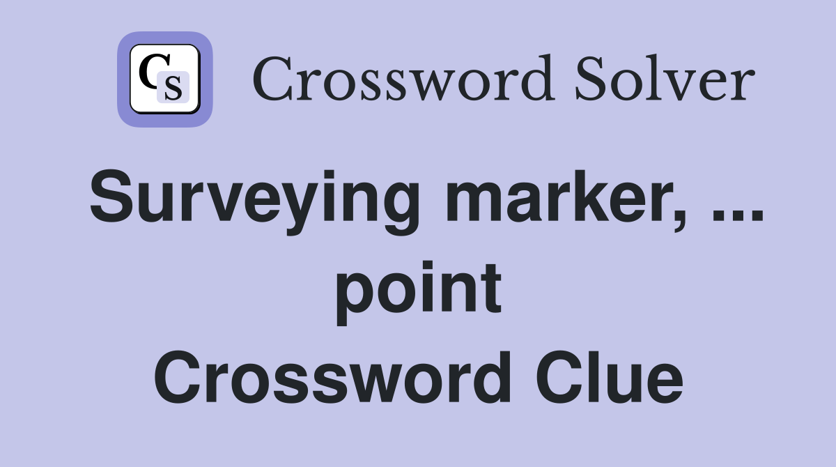 Surveying marker, ... point Crossword Clue