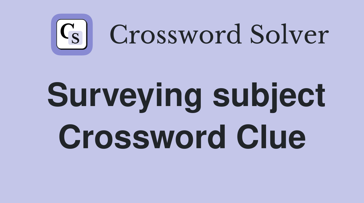 Surveying subject Crossword Clue