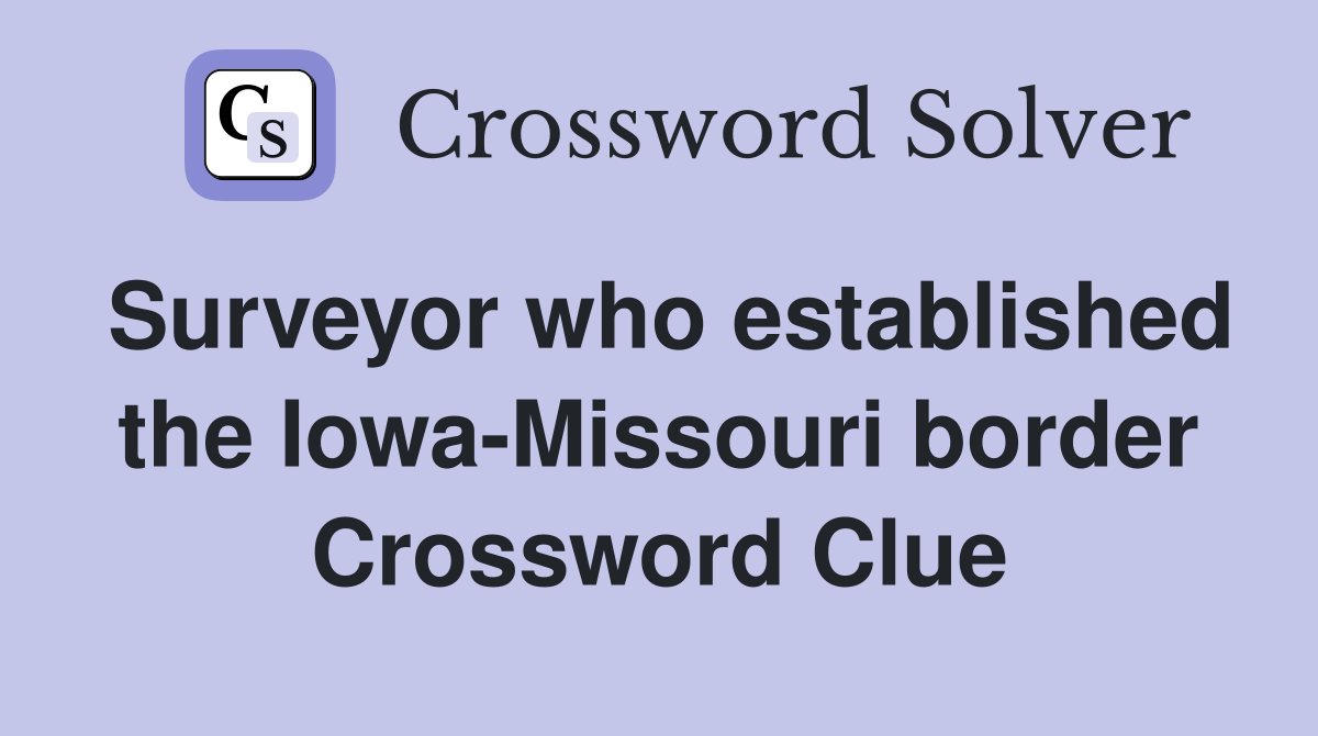 Surveyor who established the Iowa-Missouri border Crossword Clue