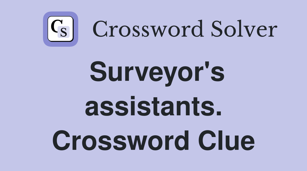 Surveyor's assistants. Crossword Clue