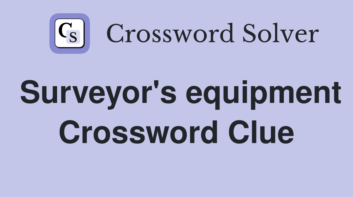 Surveyor's equipment Crossword Clue