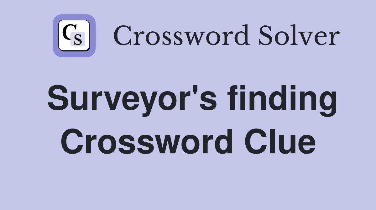 Surveyor's finding Crossword Clue