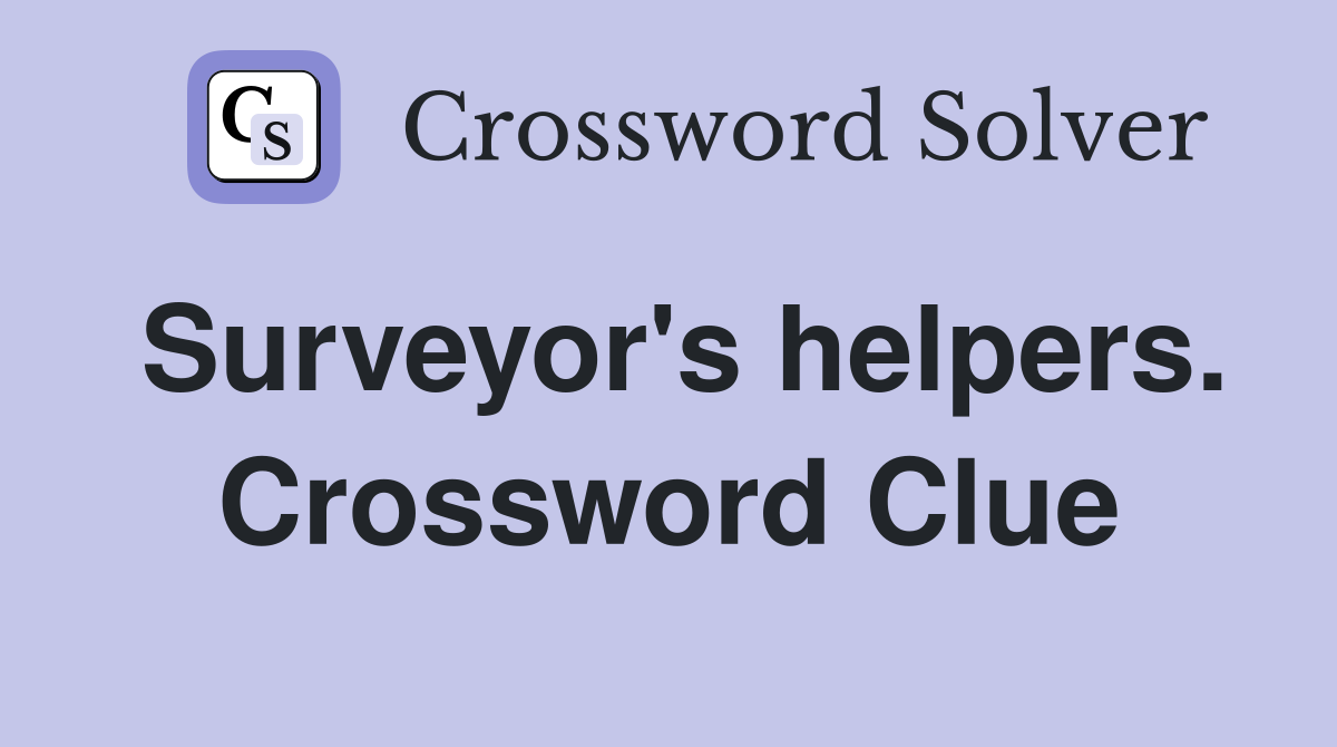 Surveyor's helpers. Crossword Clue