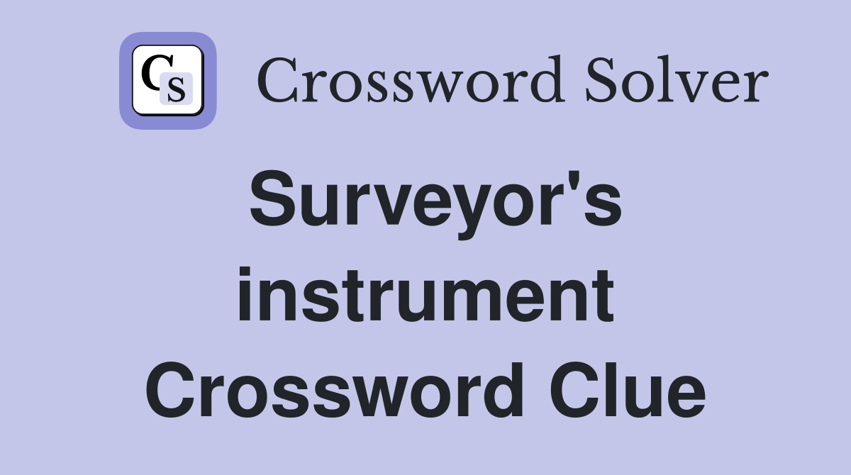 Surveyor's instrument Crossword Clue