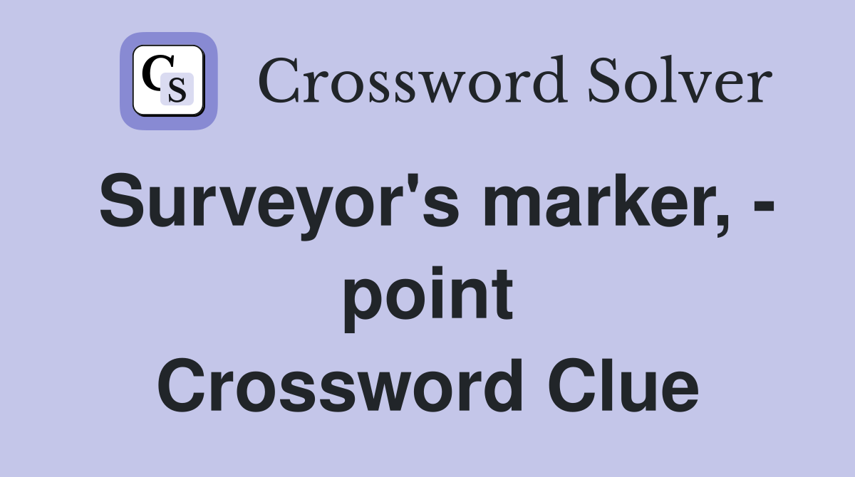 Surveyor's marker, - point Crossword Clue