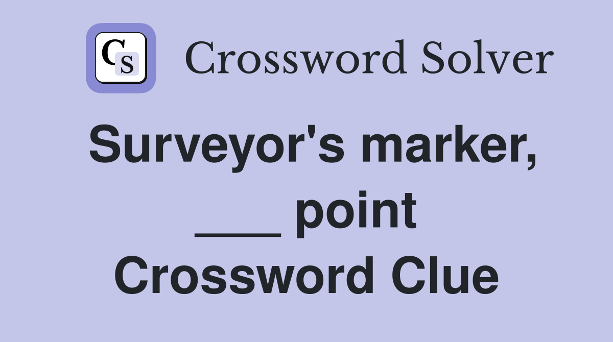 Surveyor's marker, ___ point Crossword Clue