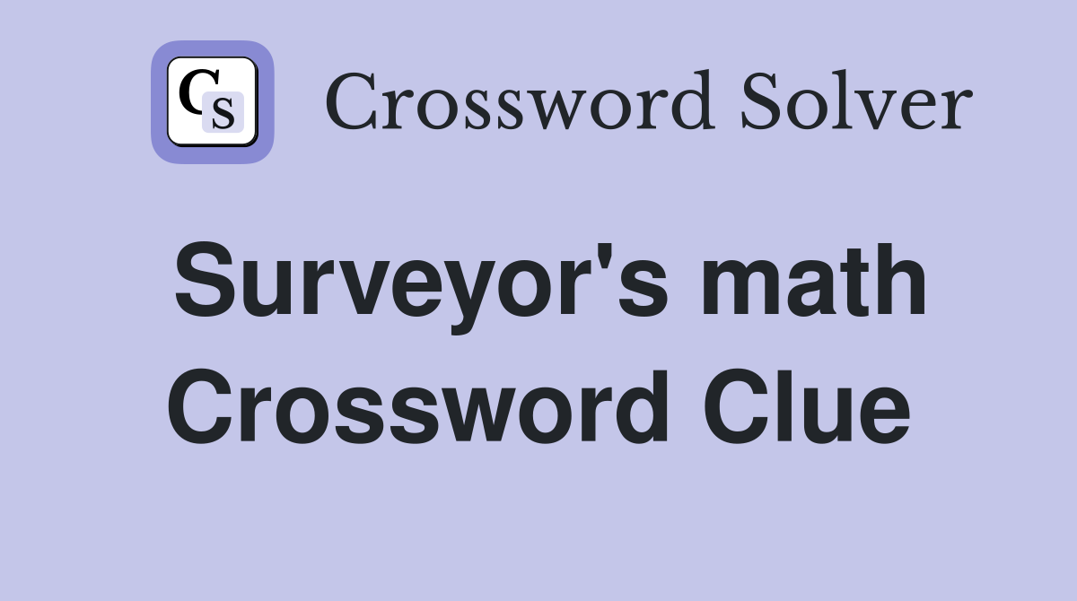 Surveyor's math Crossword Clue