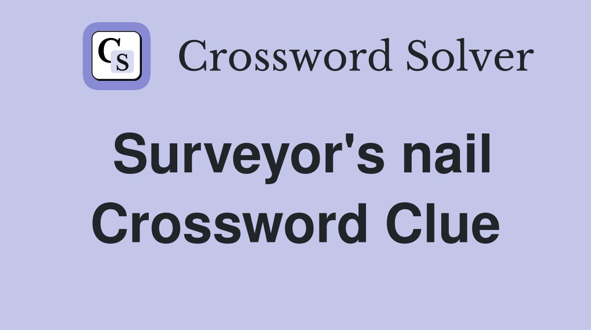 Surveyor's nail Crossword Clue