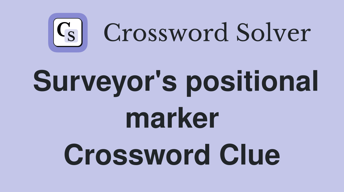 Surveyor's positional marker Crossword Clue